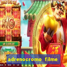 adrenocromo filme onde assistir